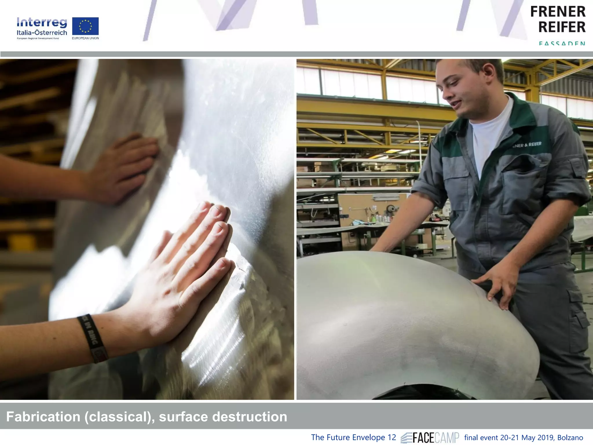 The Future Envelope 12 final event 20-21 May 2019, Bolzano
Fabrication (classical), surface destruction
 