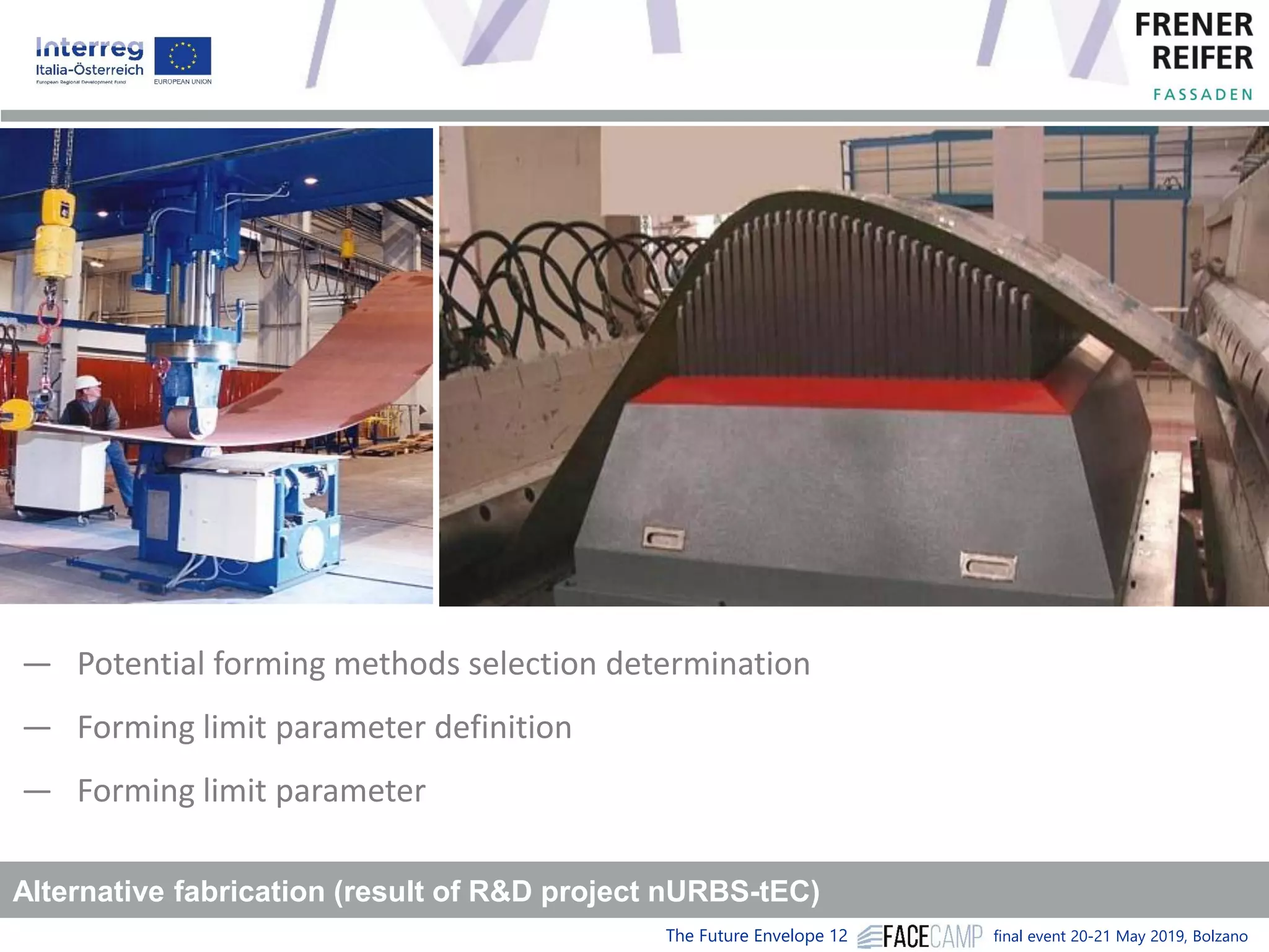 The Future Envelope 12 final event 20-21 May 2019, Bolzano
Alternative fabrication (result of R&D project nURBS-tEC)
― Potential forming methods selection determination
― Forming limit parameter definition
― Forming limit parameter
 