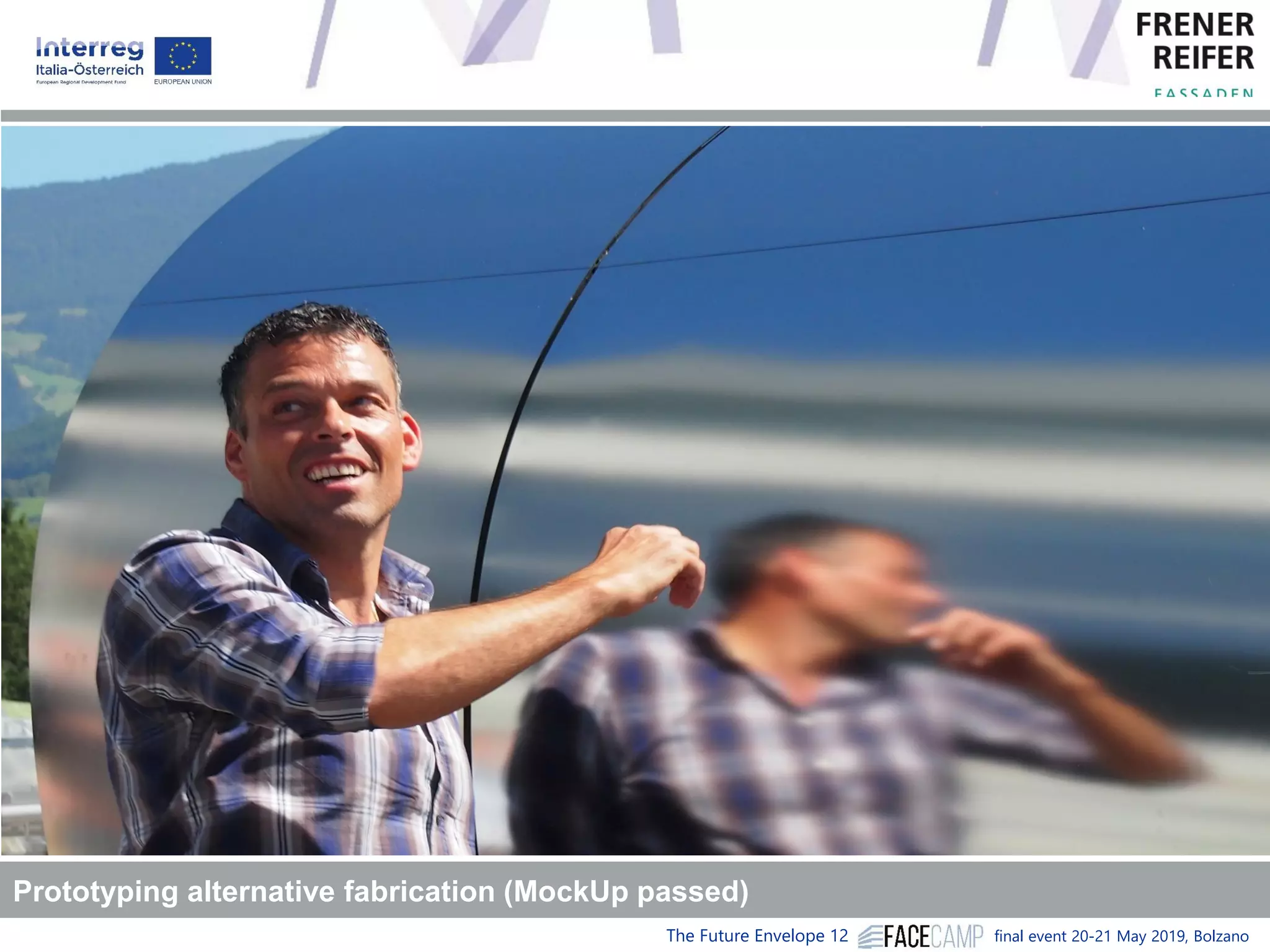 The Future Envelope 12 final event 20-21 May 2019, BolzanoREFERENCES
Prototyping alternative fabrication (MockUp passed)
 