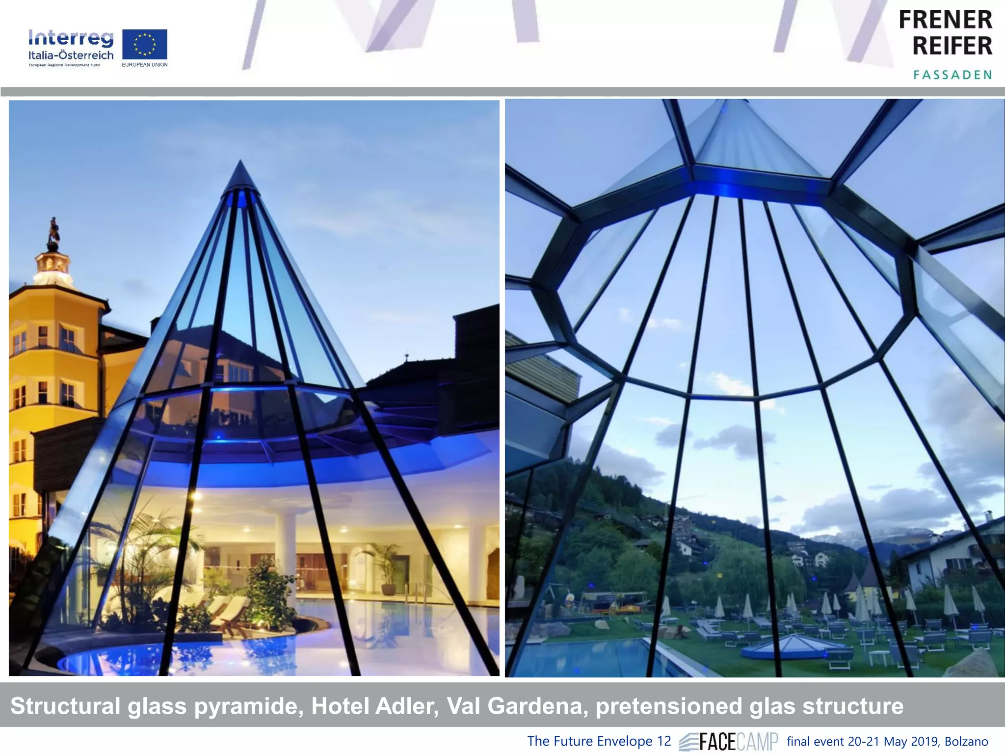 The Future Envelope 12 final event 20-21 May 2019, Bolzano
Structural glass pyramide, Hotel Adler, Val Gardena, pretensioned glas structure
 