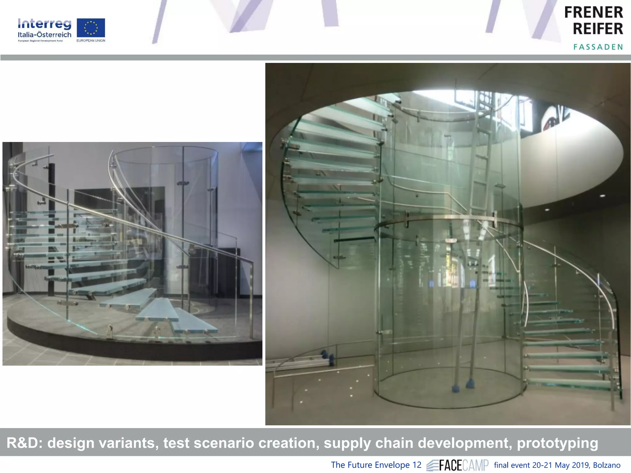 The Future Envelope 12 final event 20-21 May 2019, Bolzano
R&D: design variants, test scenario creation, supply chain development, prototyping
 