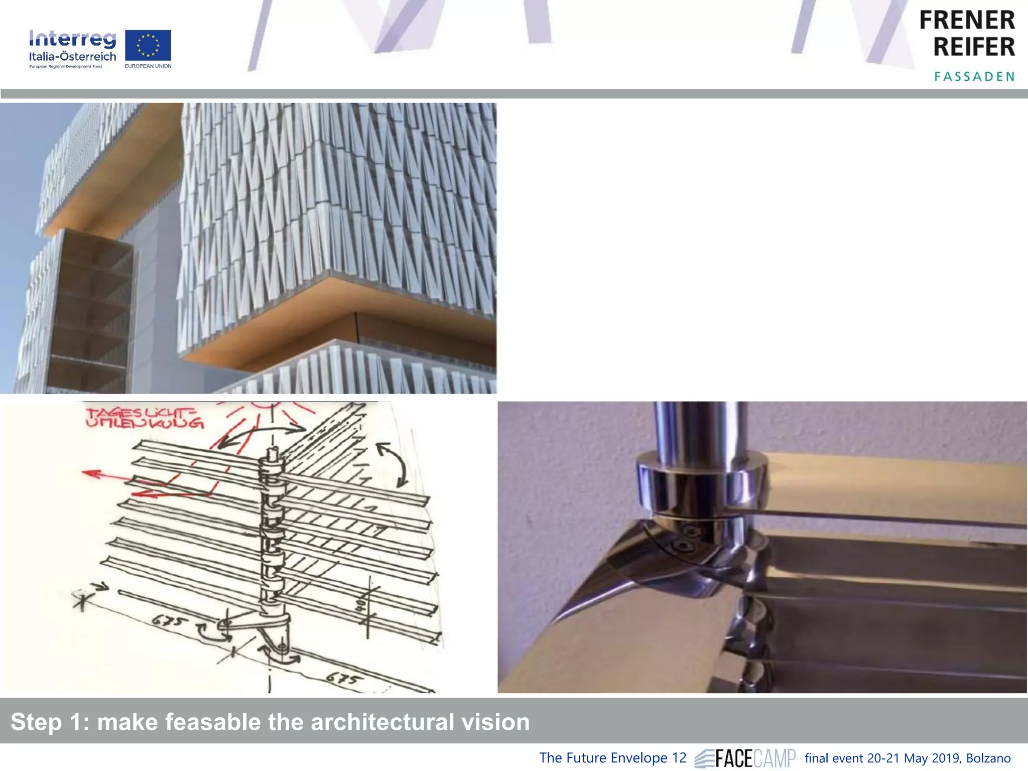The Future Envelope 12 final event 20-21 May 2019, Bolzano
Step 1: make feasable the architectural vision
 