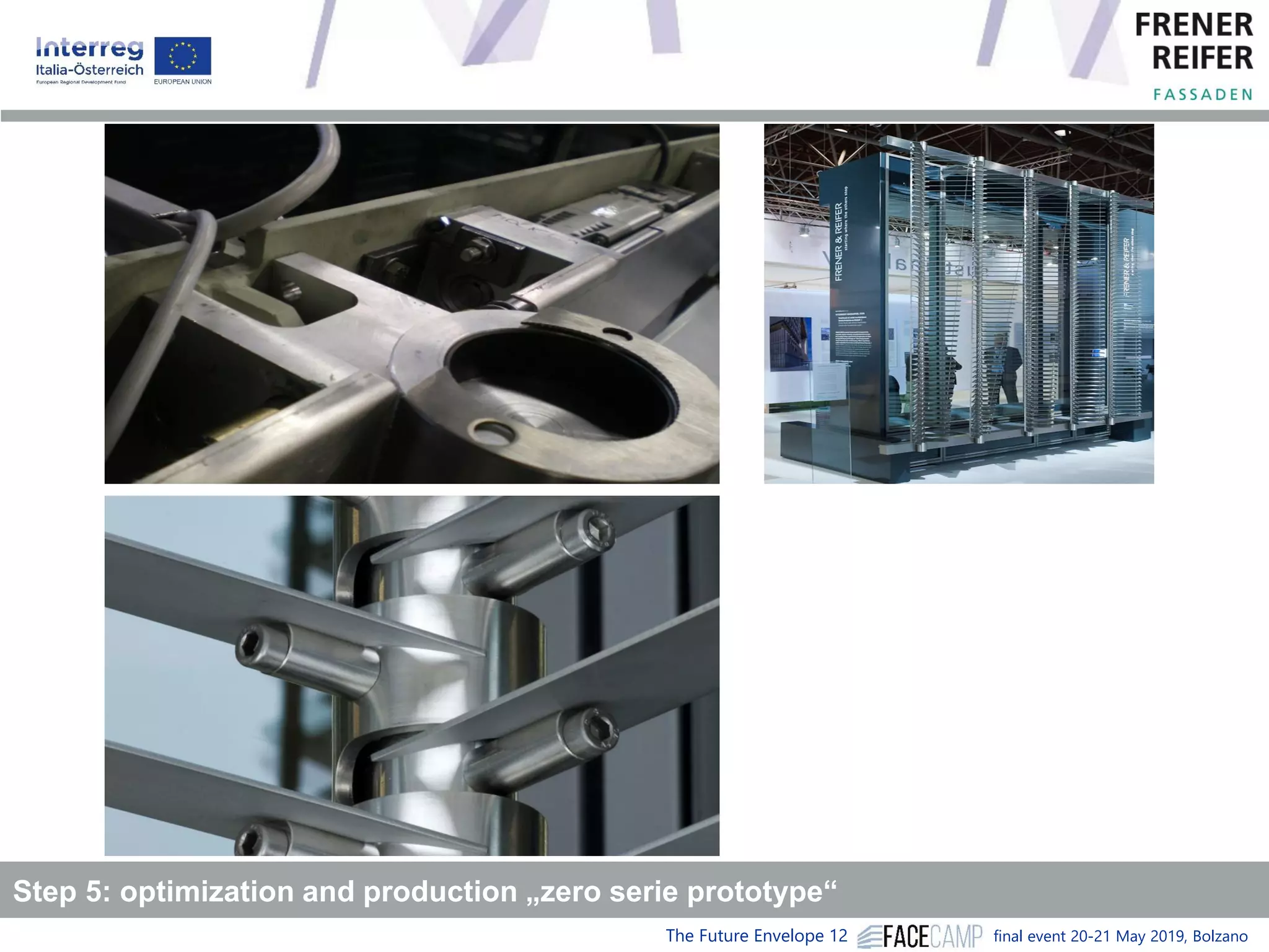 The Future Envelope 12 final event 20-21 May 2019, Bolzano
Step 5: optimization and production „zero serie prototype“
 