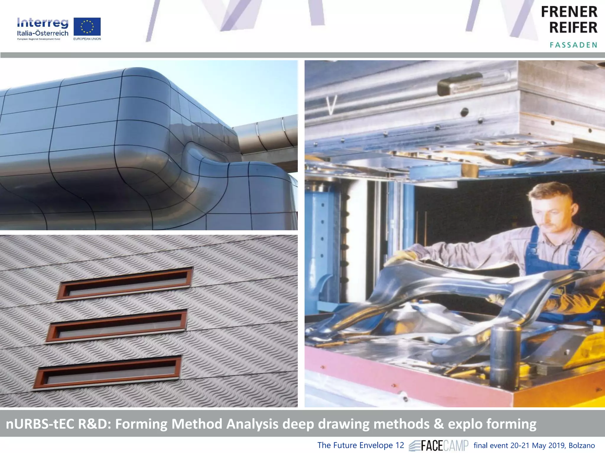 The Future Envelope 12 final event 20-21 May 2019, Bolzano
nURBS-tEC R&D: Forming Method Analysis deep drawing methods & explo forming
 