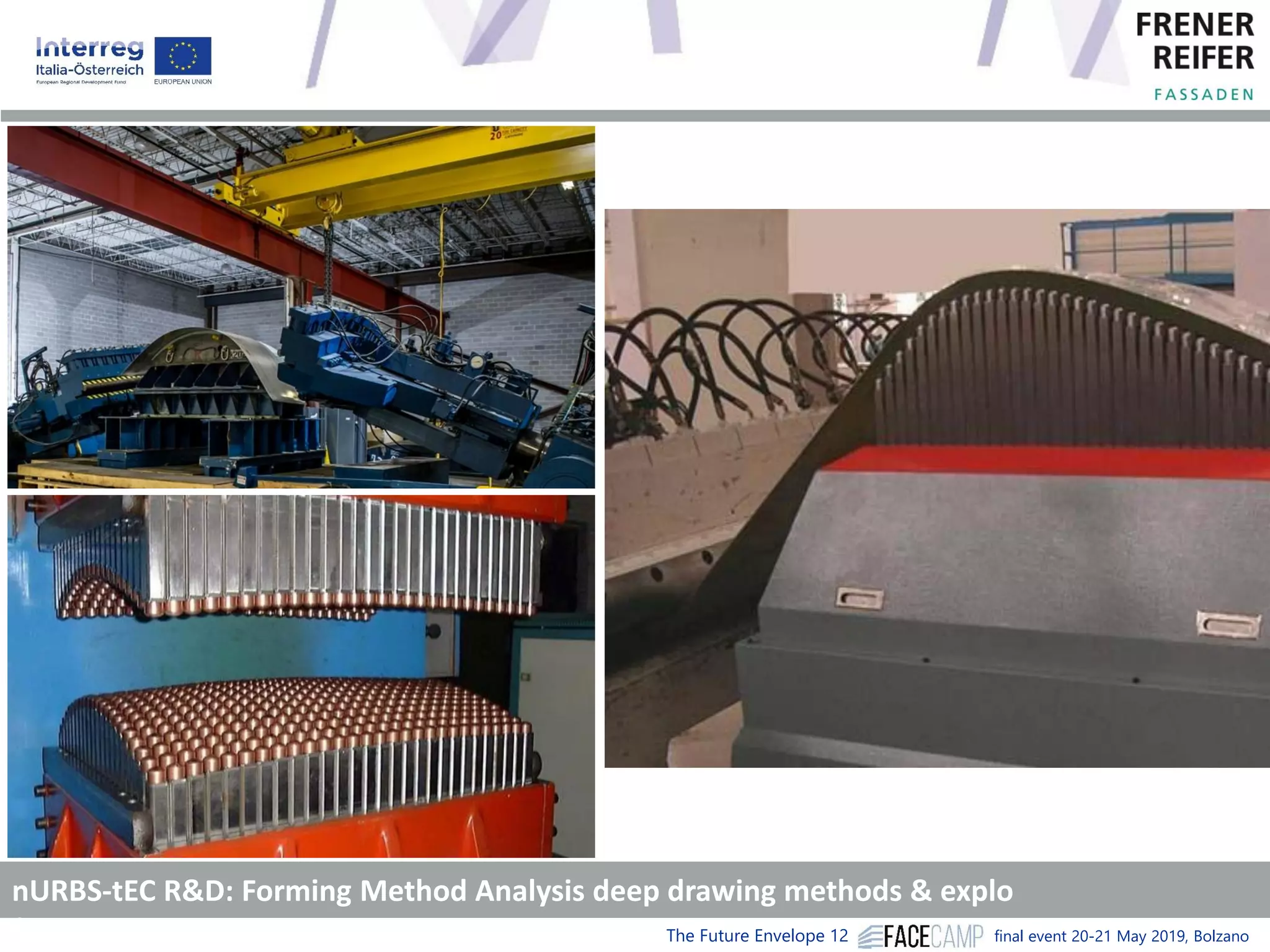 The Future Envelope 12 final event 20-21 May 2019, Bolzano
nURBS-tEC R&D: Forming Method Analysis deep drawing methods & explo
forming
 