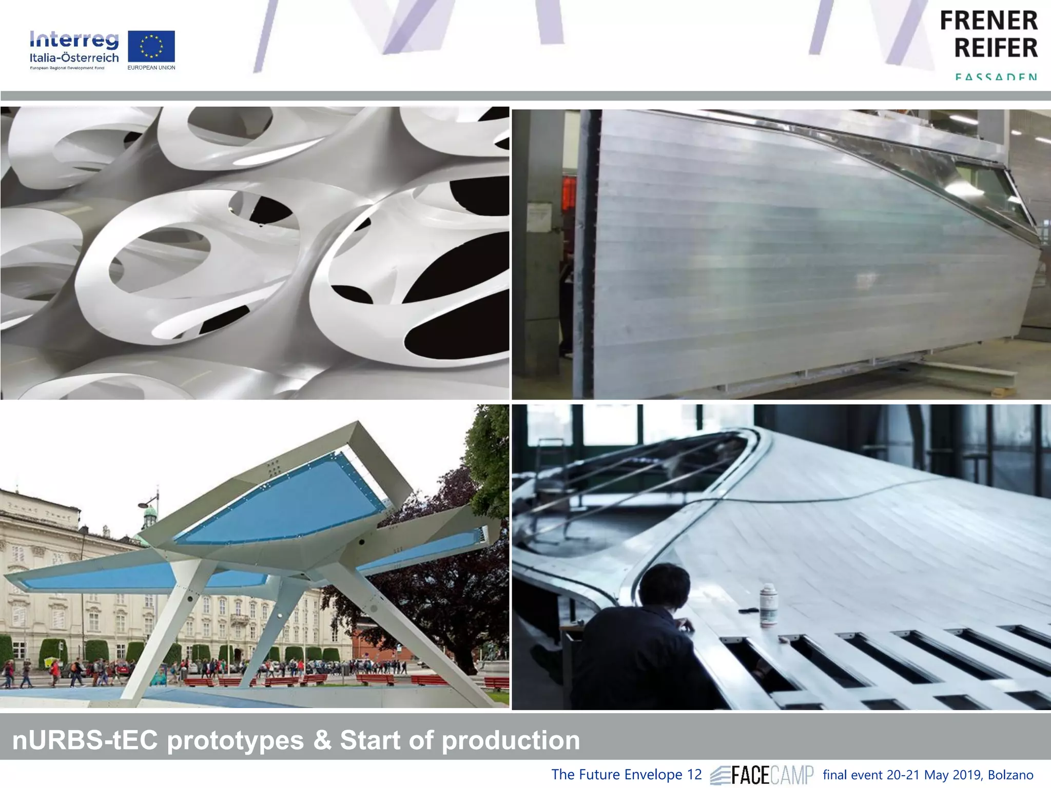 The Future Envelope 12 final event 20-21 May 2019, BolzanoRESEARCH AND
nURBS-tEC prototypes & Start of production
 