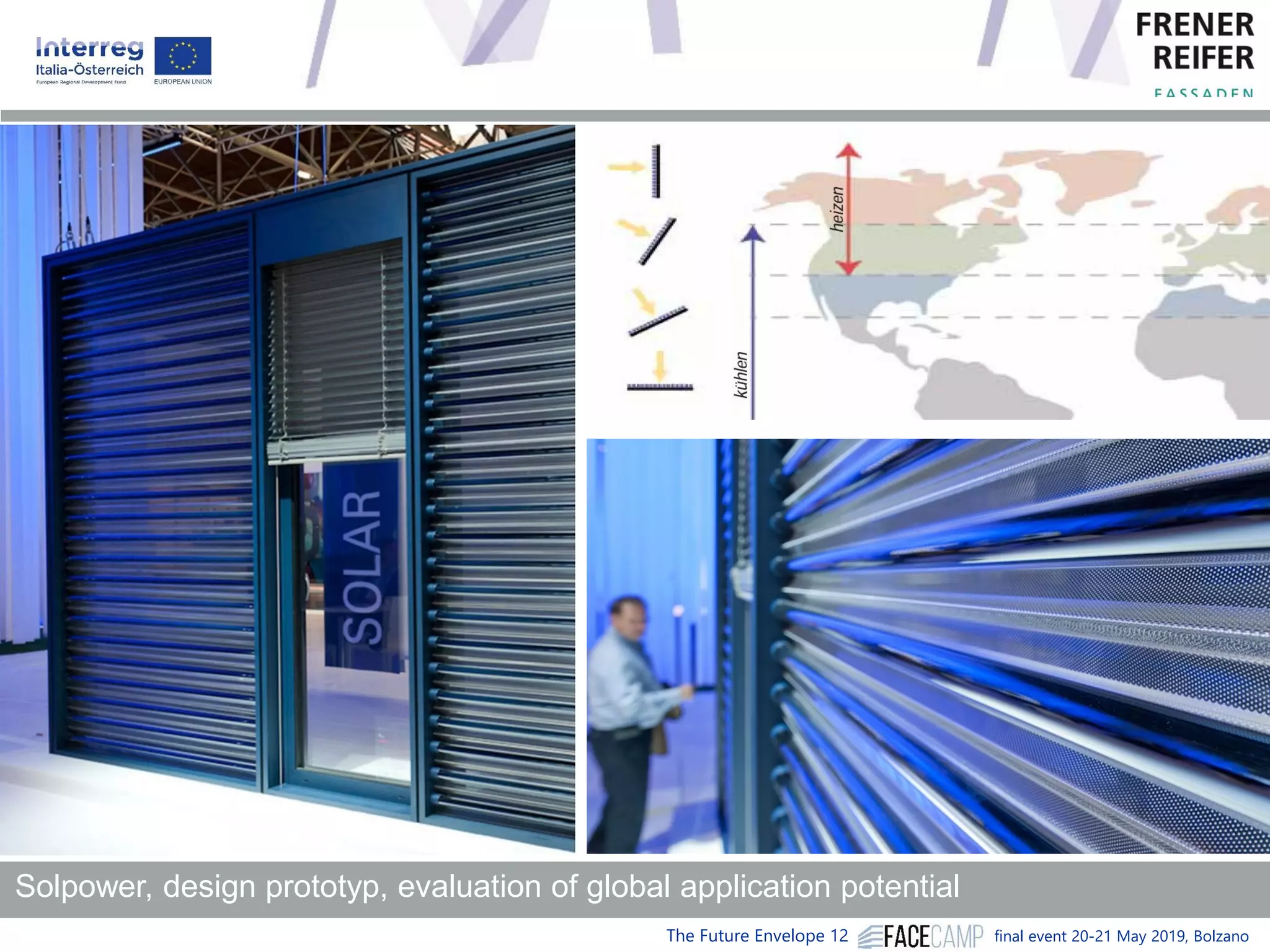 The Future Envelope 12 final event 20-21 May 2019, Bolzano
Solpower, design prototyp, evaluation of global application potential
 