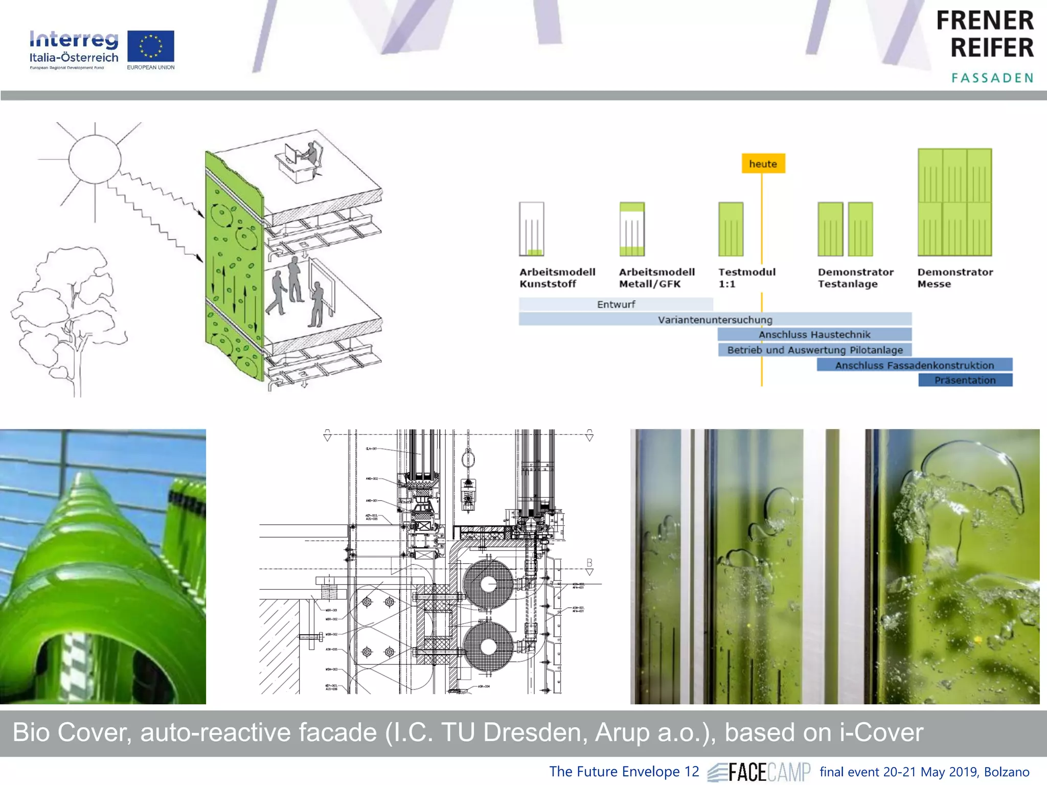 The Future Envelope 12 final event 20-21 May 2019, Bolzano
Bio Cover, auto-reactive facade (I.C. TU Dresden, Arup a.o.), based on i-Cover
 