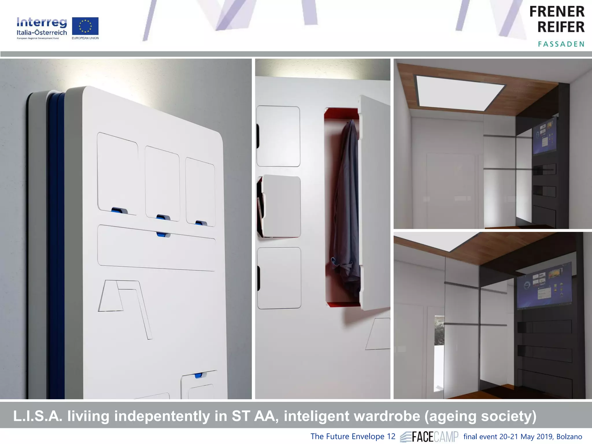 The Future Envelope 12 final event 20-21 May 2019, Bolzano
L.I.S.A. liviing indepentently in ST AA, inteligent wardrobe (ageing society)
 
