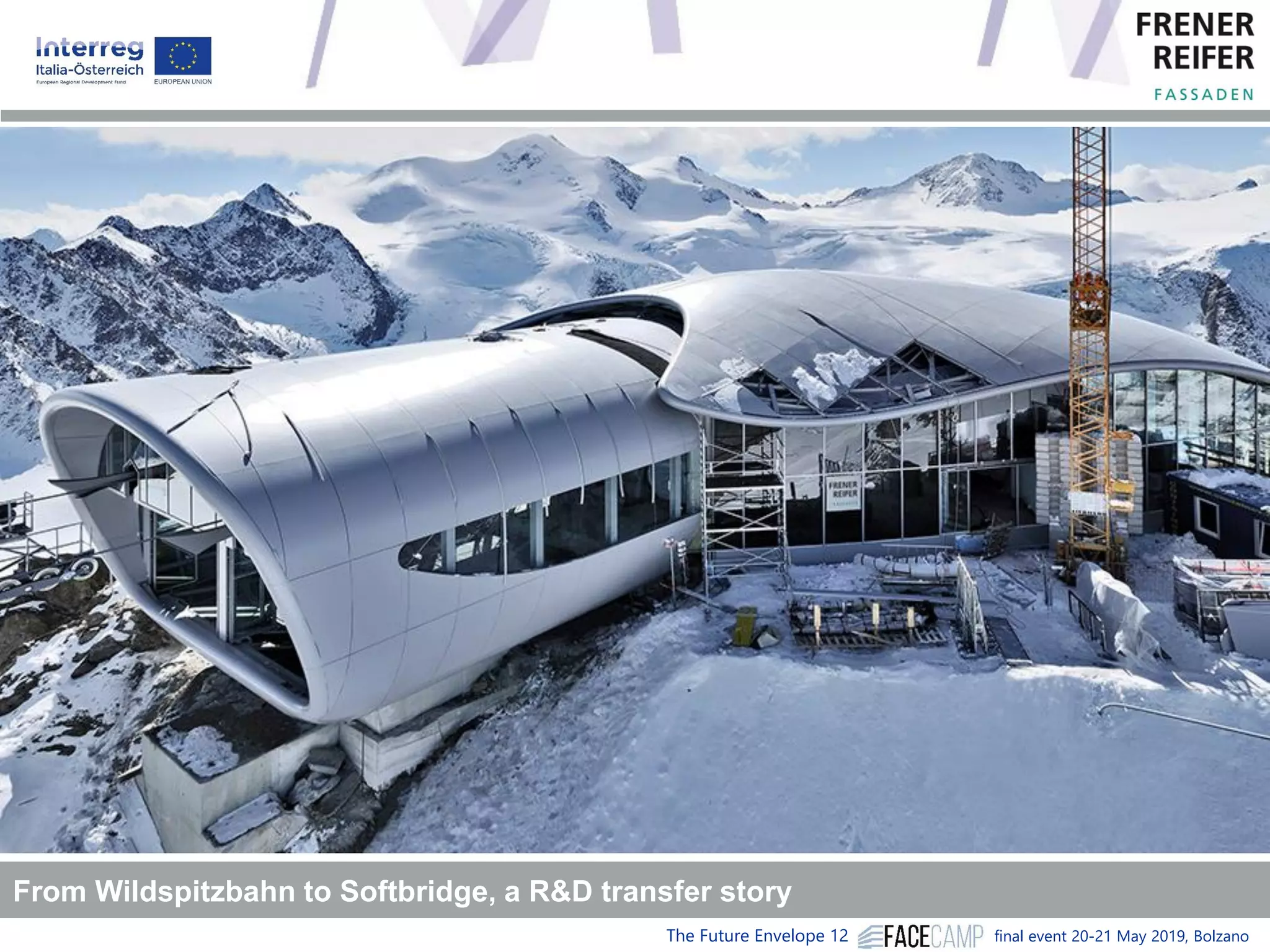 The Future Envelope 12 final event 20-21 May 2019, Bolzano
From Wildspitzbahn to Softbridge, a R&D transfer story
 
