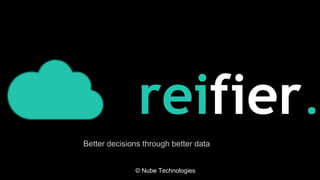 © Nube Technologies
Better decisions through better data
 