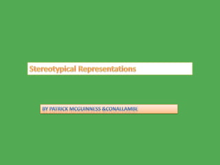 Stereotypical Representations By Patrick McGuinness & ConalLambe 