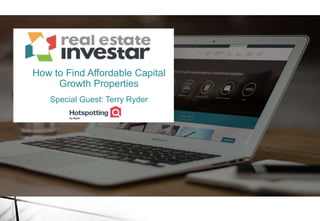 How to Find Affordable Capital
Growth Properties
Special Guest: Terry Ryder
 