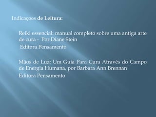Indicaçoes de Leitura:

   Reiki essencial: manual completo sobre uma antiga arte
   de cura - Por Diane Stein
   Editora Pensamento

   Mãos de Luz: Um Guia Para Cura Através do Campo
   de Energia Humana, por Barbara Ann Brennan
   Editora Pensamento
 