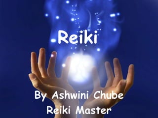 Reiki
By Ashwini Chube
Reiki Master
 