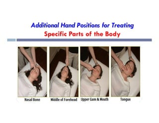 Additional Hand Positions for Treating
Specific Parts of the Body
 