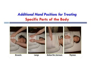 Additional Hand Positions for Treating
Specific Parts of the Body
 