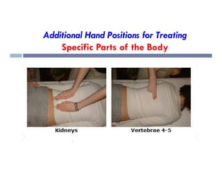 Additional Hand Positions for Treating
Specific Parts of the Body
 