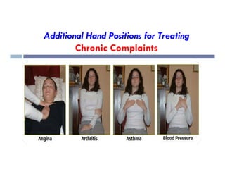 Additional Hand Positions for Treating
Chronic Complaints
 