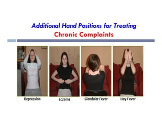 Additional Hand Positions for Treating
Chronic Complaints
 