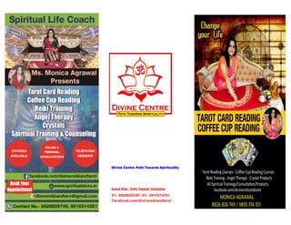 91– 8826826749 / 91– 9810314351
Facebook.com/divinereikiandtarot
Anand Vihar , Delhi, Vaishali, Ghaziabad
Divine Centre Path Towards Spirituality
 