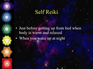 Self Reiki Just before getting up from bed when body is warm and relaxed When you wake up at night 
