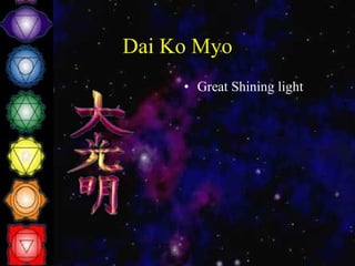 Dai Ko Myo Great Shining light 