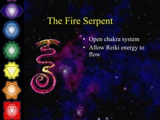 The Fire Serpent Open chakra system Allow Reiki energy to flow 