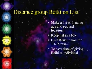 Distance group Reiki on List Make a list with name age and sex and location Keep list in a box  Give Reiki to box for 10-15 min To save time of giving Reiki to individual 