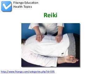 http://www.fitango.com/categories.php?id=595
Fitango Education
Health Topics
Reiki
 