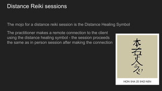 Distance Reiki sessions
The mojo for a distance reiki session is the Distance Healing Symbol
The practitioner makes a remote connection to the client
using the distance healing symbol - the session proceeds
the same as in person session after making the connection
 