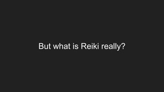 But what is Reiki really?
 