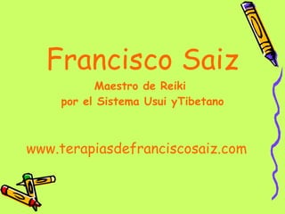 Francisco Saiz Maestro de Reiki  por el Sistema Usui yTibetano www.terapiasdefranciscosaiz.com 