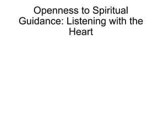 Openness to Spiritual Guidance: Listening with the Heart 