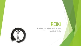 REIKI
MÉTODO DE CURA NATURAL DE USUI
Usui Shiki Ryoho
 