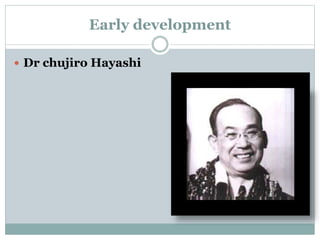 Early development 
 Dr chujiro Hayashi 
 