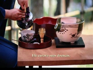 Ele curava suas doenças. 