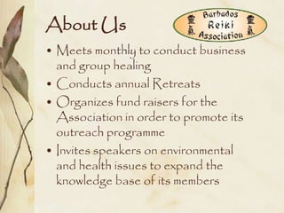 About Us
• Meets monthly to conduct business
  and group healing
• Conducts annual Retreats
• Organizes fund raisers for the
  Association in order to promote its
  outreach programme
• Invites speakers on environmental
  and health issues to expand the
  knowledge base of its members
 