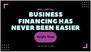 BUSINESS
FINANCING HAS
NEVER BEEN EASIER
REIL CAPITAL
R E I L C A P . C O M
Apply Now
 