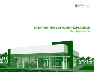 CREATING THE CUSTOMER EXPERIENCE
                    Our Approach
 