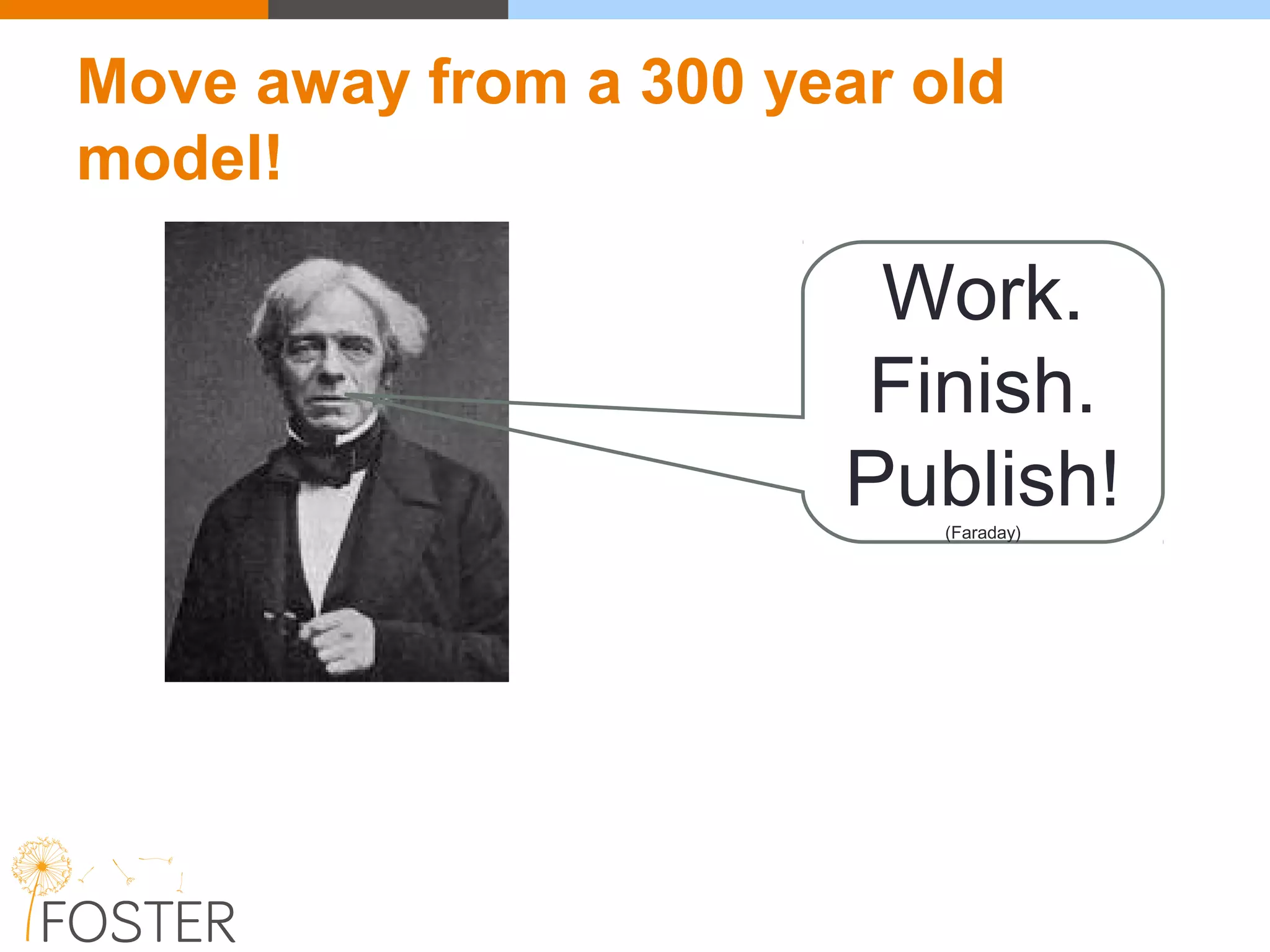 Work.
Finish.
Publish!(Faraday)
Move away from a 300 year old
model!
 