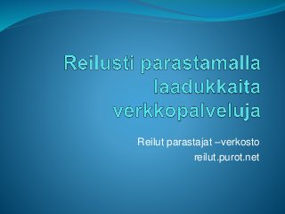 Reilut parastajat –verkosto 
reilut.purot.net 
 