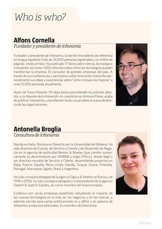 Who is who?

Alfons Cornella
Fundador y presidente de Infonomia

Fundador y presidente de Infonomia, la red de innovadores...