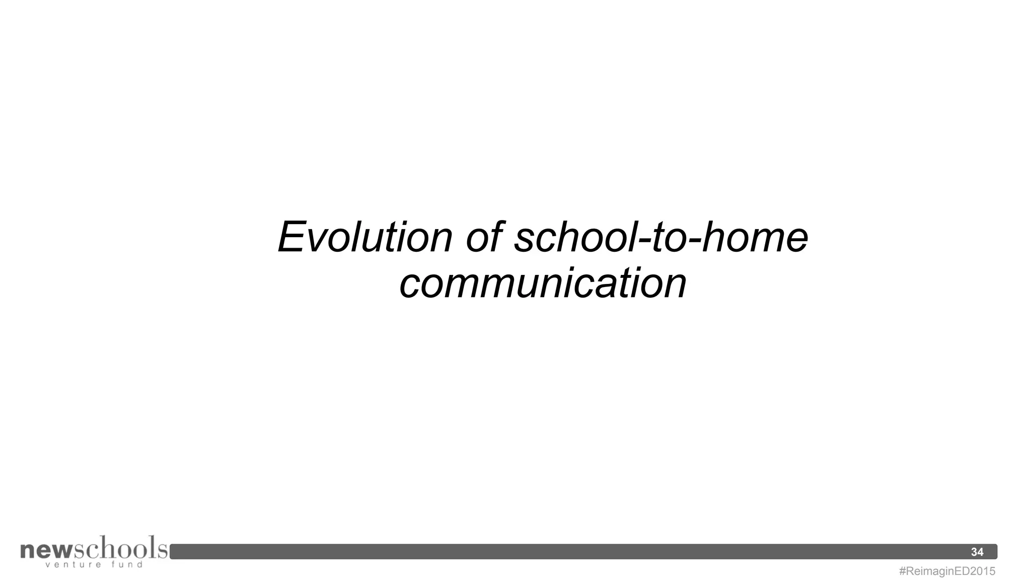 Evolution of school-to-home
communication
34
#ReimaginED2015
 