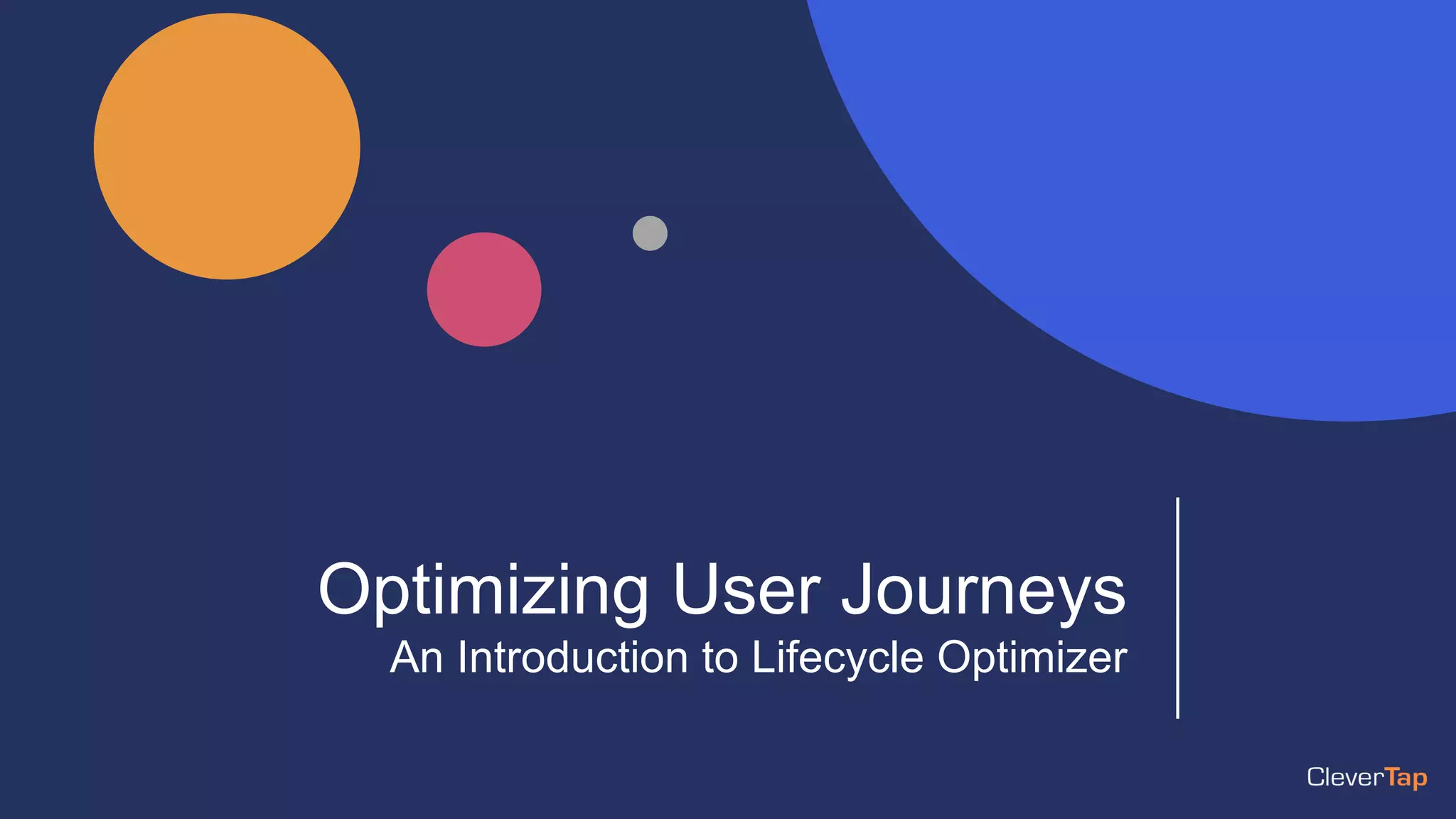 Optimizing User Journeys
An Introduction to Lifecycle Optimizer
 