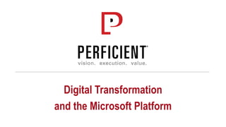 Digital Transformation
and the Microsoft Platform
 