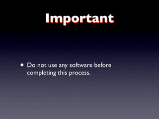 Important


• Do not use any software before
  completing this process.
 