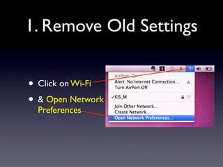 1. Remove Old Settings


• Click on Wi-Fi
• & Open Network
  Preferences
 