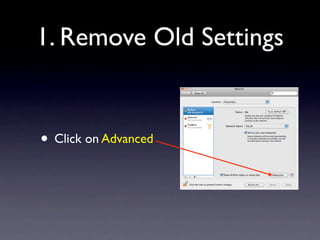 1. Remove Old Settings


• Click on Advanced
 