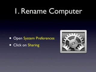 1. Rename Computer


• Open System Preferences
• Click on Sharing
 